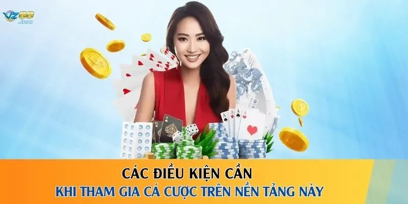 Các điều kiện cần khi tham gia cá cược trên nền tảng này