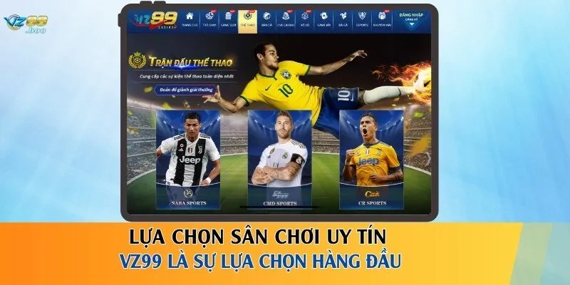 Lựa chọn sân chơi uy tín – VZ99 là sự lựa chọn hàng đầu